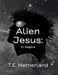 Alien Jesus: It Begins by T. E. Netherland