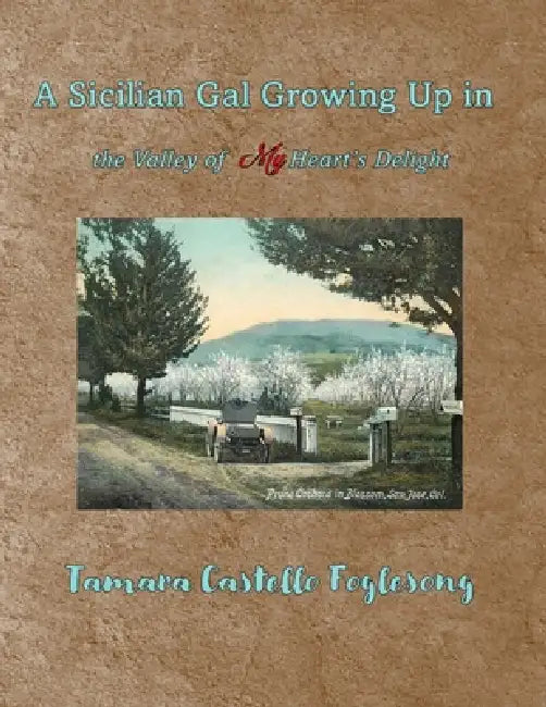 A Sicilian Gal Growing Up in the Valley of My Heart's Delight by Tamara Castello Foglesong