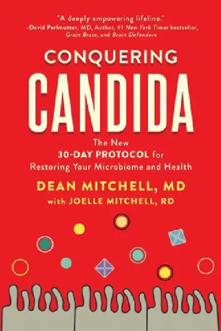 Conquering Candida: The New 30-Day Protocol for Restoring Your Microbiome and Health by Joelle Mitchell, Dean Mitchell