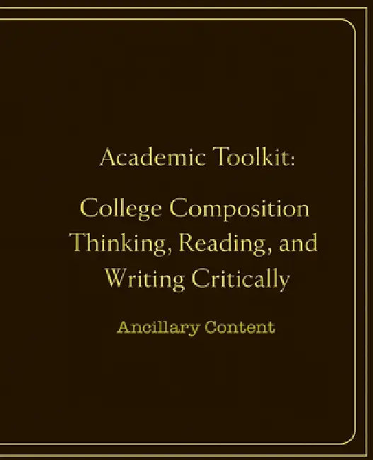 Academic Toolkit: College Composition Thinking, Reading, and Writing Critically: Ancillary Content by Publisherpress