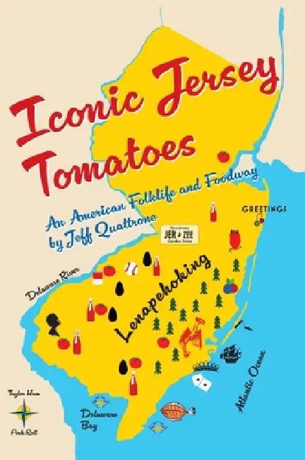 Iconic Jersey Tomatoes, An American Folklife and Foodway by Jeff Quattrone
