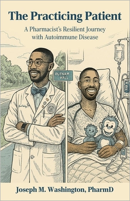 The Practicing Patient A Pharmacist's Resilient Journey with Autoimmune Disease by Pharmd Joseph M. Washington