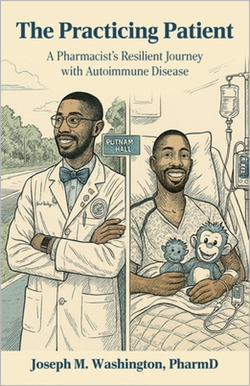 The Practicing Patient A Pharmacist's Resilient Journey with Autoimmune Disease by Pharmd Joseph M. Washington
