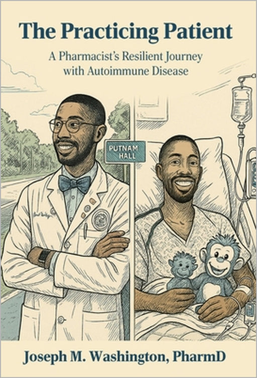 The Practicing Patient A Pharmacist's Resilient Journey with Autoimmune Disease by Joseph Washington