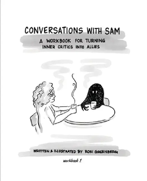 Conversations with Sam: A Workbook for Turning Inner Critics Into Allies by Rosi Greenberg