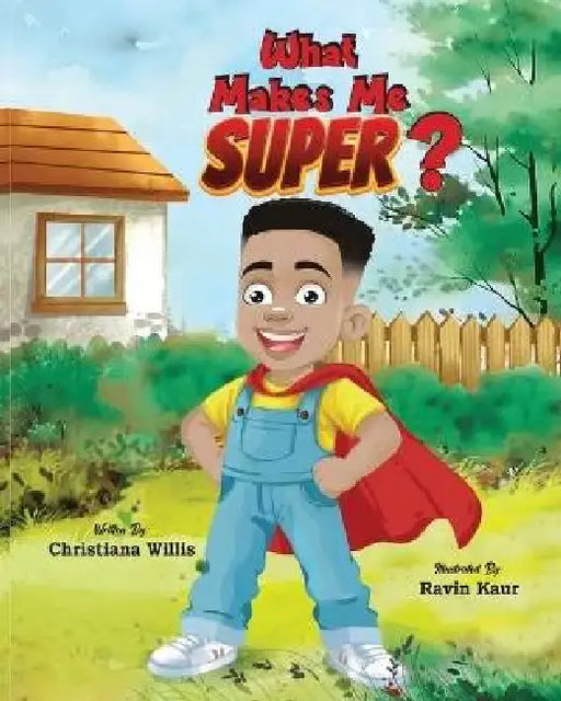 What Makes Me Super? by Christiana Willis, Ravin Kaur