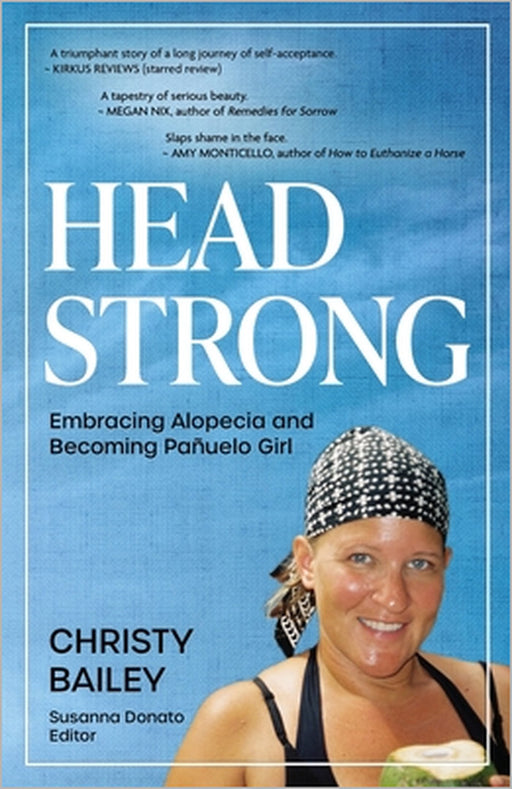 Headstrong: Embracing Alopecia and Becoming Pañuelo Girl by Christy Bailey, Susanna Donato