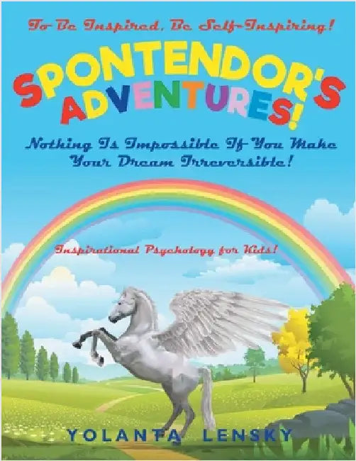 Spontendor's Adventure: Nothing Is Impossible If You Make Your Dream Irreversible! by Yolanta Lensky