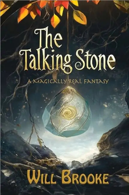 The Talking Stone: A Magically Real Fantasy by Will Brooke