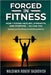 Forged in Fitness: How I Found Healing, Strength, and Purpose - so can you by Waldimir Robert Baskovich