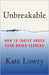 Unbreakable: How to Thrive Under Fear-Based Leaders by Lowry, Kate