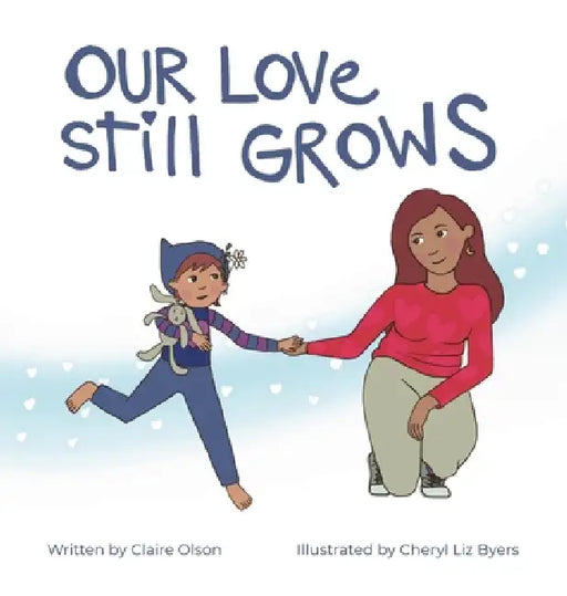 Our Love Still Grows by Claire Olson, Cheryl Liz Byers, Nancy L. Olson