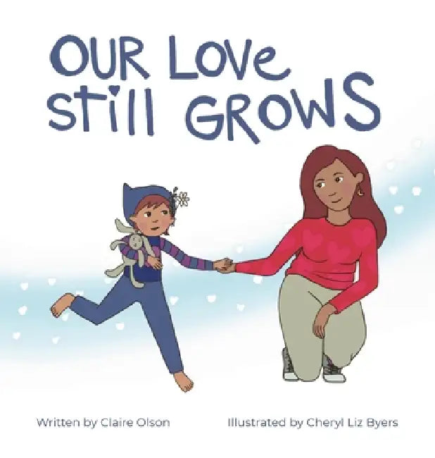 Our Love Still Grows by Claire Olson, Cheryl Liz Byers, Nancy L. Olson