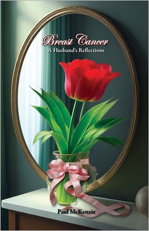 Breast Cancer: A Husband's Reflections by Paul M. McKenzie