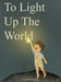 To Light Up The World by Griffin Overbye, Griffin Overbye