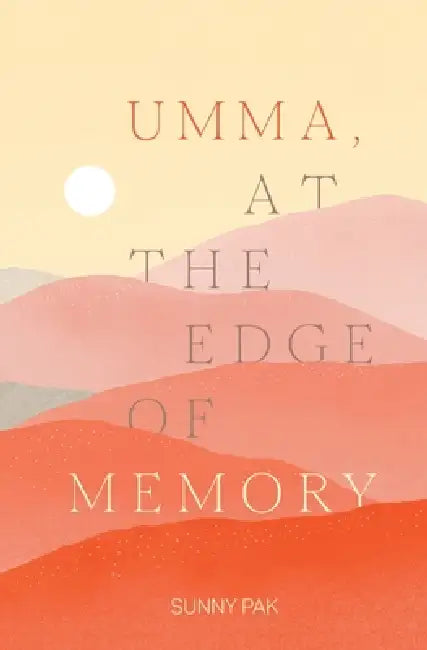 Umma, at the Edge of Memory by Sunny Pak, Kimberley Lim, Kyoko Takahashi