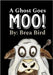 A Ghost Goes Moo by Bird, Brea