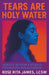 Tears Are Holy Water: Somatic Wisdom & Rituals for Feeling and Aliveness by Rose Rita James Lcsw