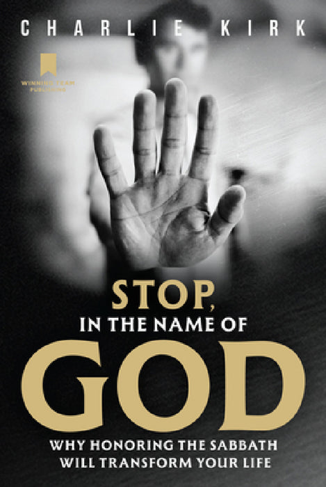 Stop, in the Name of God: Why Honoring the Sabbath Will Transform Your Life by Charlie Kirk