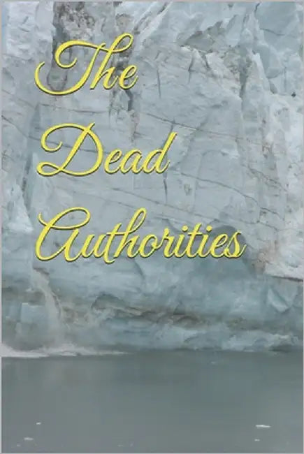 The Dead Authorities by Schroeder, Steven