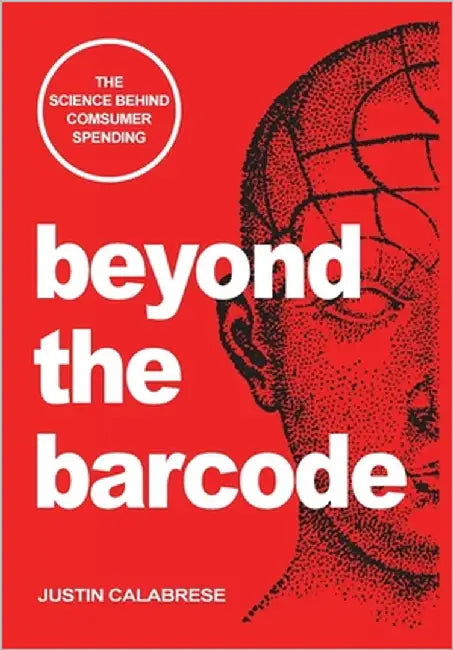 Beyond The Barcode: The Science Behind Consumer Spending by Calabrese, Justin