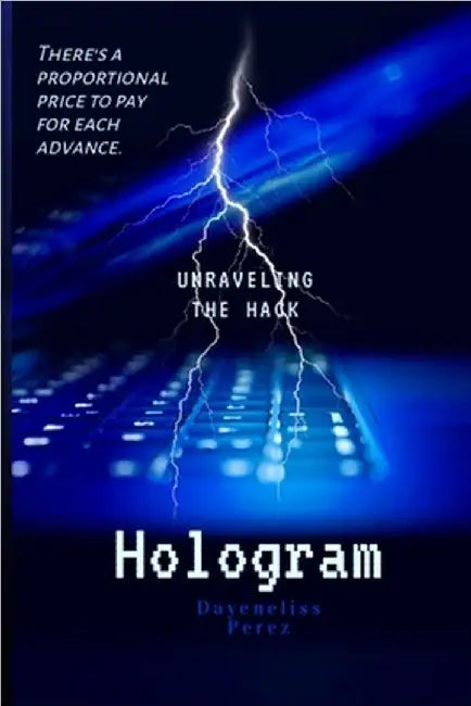 Hologram: There's A Proportional Price to Pay For Each Advance by Dayeneliss Perez