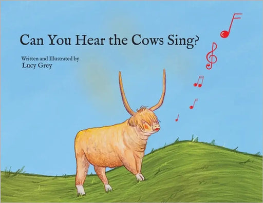 Can You Hear the Cows Sing? by Grey, Lucy