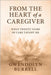 From the Heart of a Caregiver: What 20 Years of Care Taught Me by Burrell, Gwendolyn