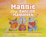 Mannie the Dancing Mammoth by Allyson Marie Tapley, Tess Marie Davis, Vicki Muchesko