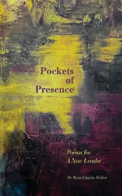 Pockets of Presence: Poems for a New Leader by Ryan Lugalia-Hollon