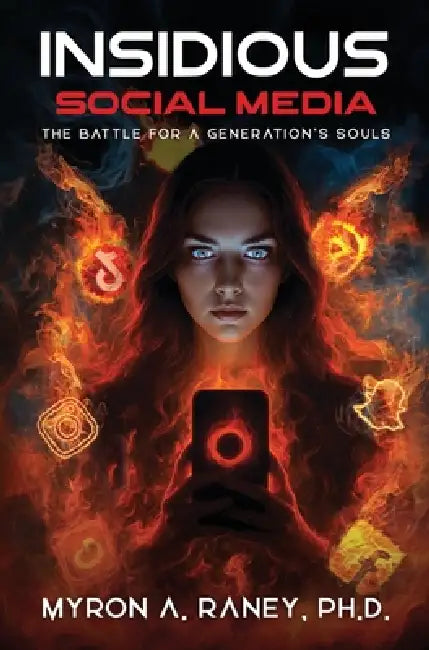 Insidious Social Media: The Battle for a Generation's Souls by Myron A. Raney