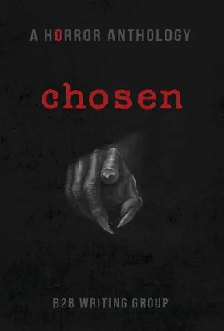 Chosen: A Horror Anthology by B2b Writing Group