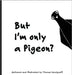 But I'm Only a Pigeon? by Sendgraff, Thomas