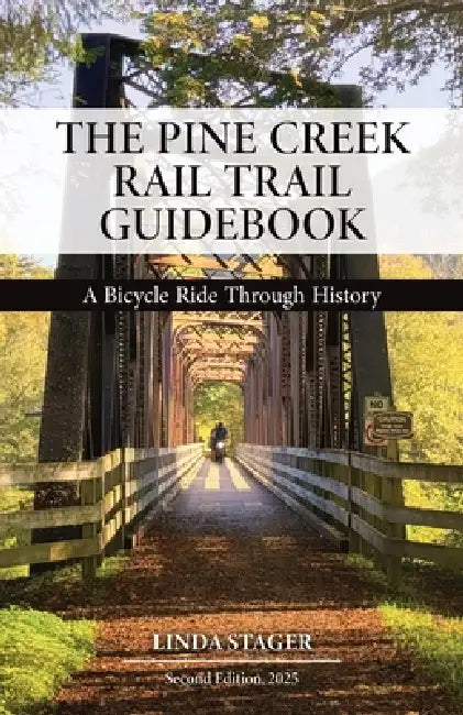 The Pine Creek Rail Trail Guidebook: A Bicycle Ride Through History by Linda Stager