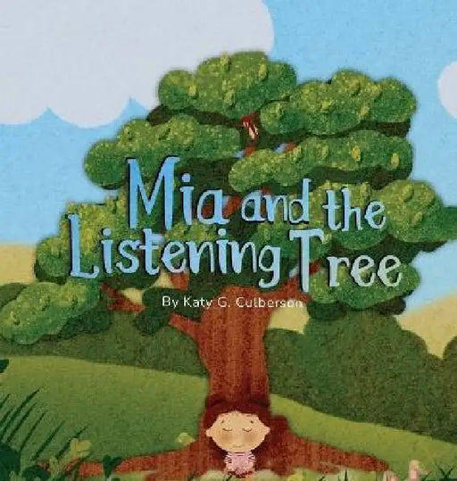 Mia and the Listening Tree by Katy G. Culberson