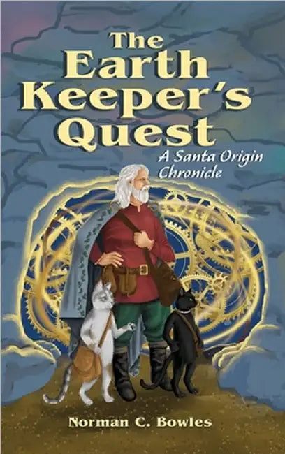 The Earth Keeper's Quest: A Santa Origin Chronicle by Bowles, Norman C.