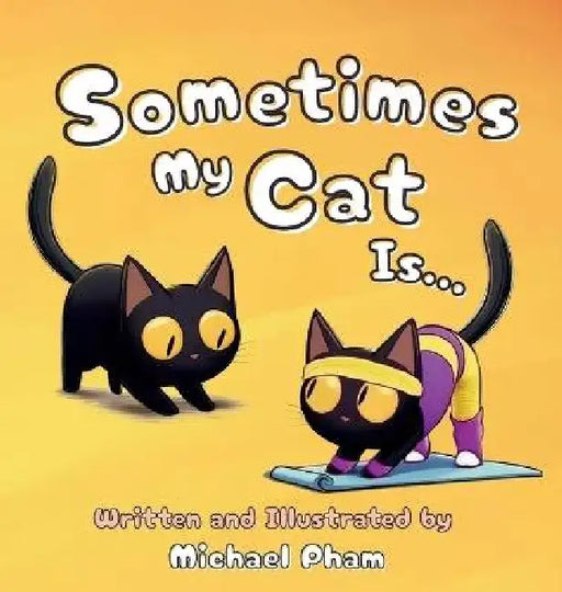 Sometimes My Cat Is...: An adorable look at the everyday things a little cat unknowingly mimics by Michael Pham