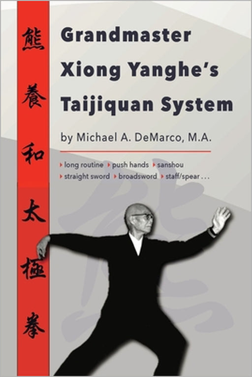 Grandmaster Xiong Yanghe's Taijiquan System by Michael A. DeMarco
