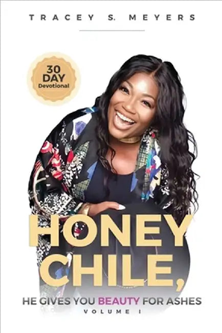 Honey Chile, He Gives You Beauty for Ashes by Meyers, Tracey