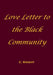 Love Letter to the Black Community by C. Knight, E. Knight