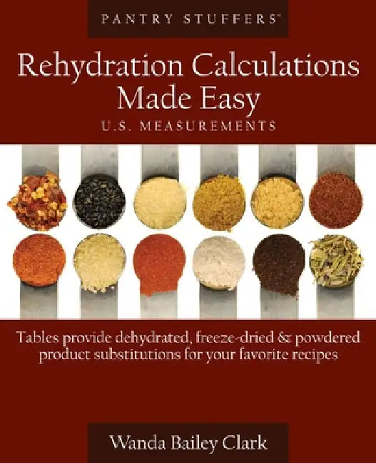 Pantry Stuffers Rehydration Calculations Made Easy: U.S. Measurements by Wanda Bailey Clark
