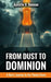 From Dust To Dominion by Apostle Deirreio D Duncan