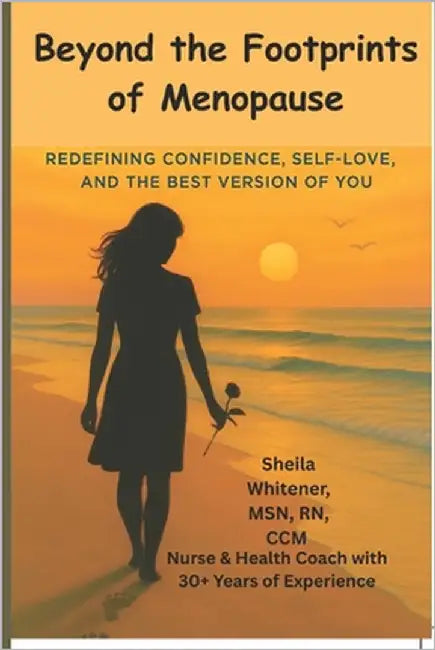 Beyond the Footprints of Menopause: Redefining Confidence, Self-love, And The Best Version of You by Whitener, Sheila