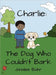 Charlie: The Dog Who Couldn't Bark by Janalee Bahr