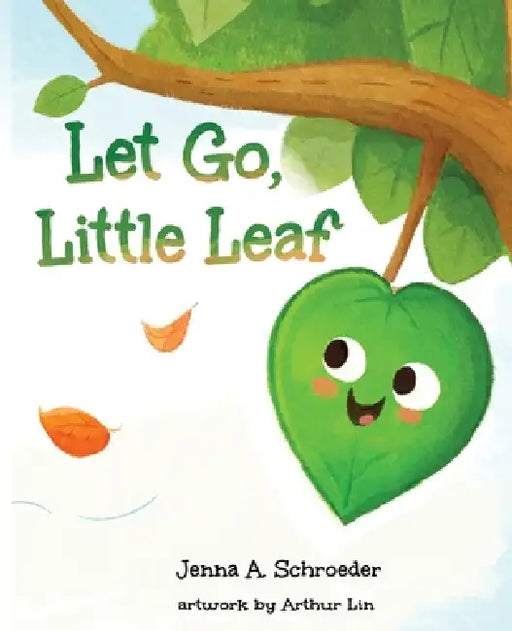 Let Go, Little Leaf by Jenna A. Schroeder, Arthur Lin