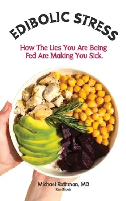 Edibolic Stress, Second Edition: How The Lies You Are Being Fed Are Making You Sick! by Michael E. Rothman, Ken Bruck, Joe Varady