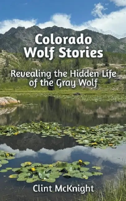 Colorado Wolf Stories by Clint McKnight