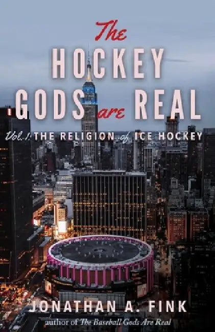 The Hockey Gods are Real: The Religion of Ice Hockey by Jonathan a. Fink