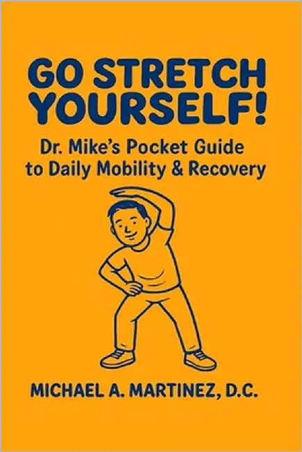 Go Stretch Yourself! Dr. Mike's Pocket Guide to Daily Mobility & Recovery by Martinez, Michael