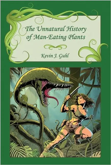 The Unnatural History of Man-Eating Plants by Guhl, Kevin J.